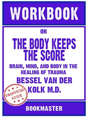 cover image of Workbook on the Body Keeps the Score--Brain, Mind, and Body in the Healing of Trauma by Bessel van der Kolk M.D. | Discussions Made Easy